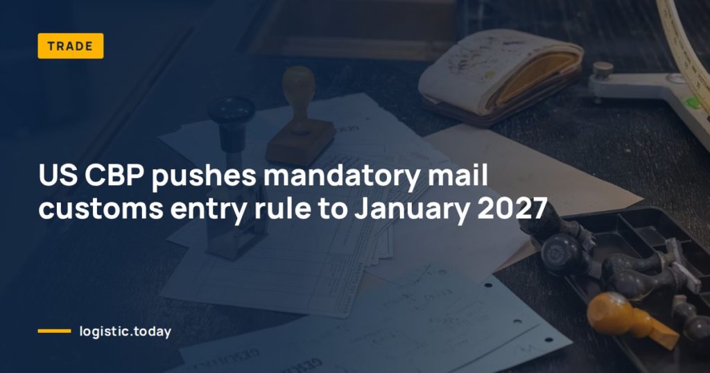 US CBP pushes mandatory mail customs entry rule to January 2027