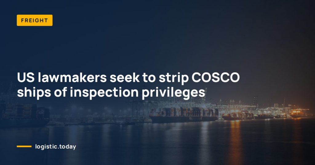 US lawmakers seek to strip COSCO ships of inspection privileges