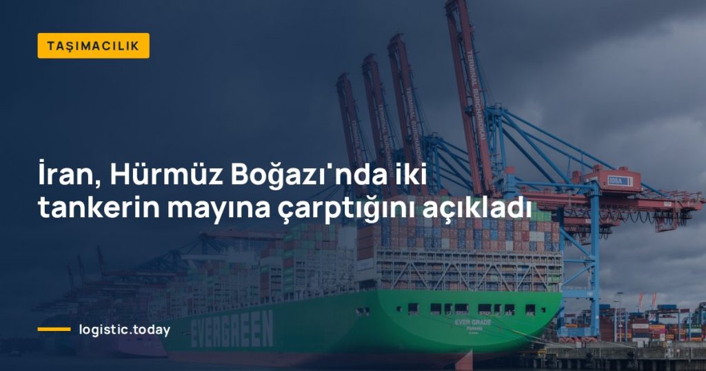İran, Hürmüz Boğazı'nda iki tankerin mayına çarptığını açıkladı