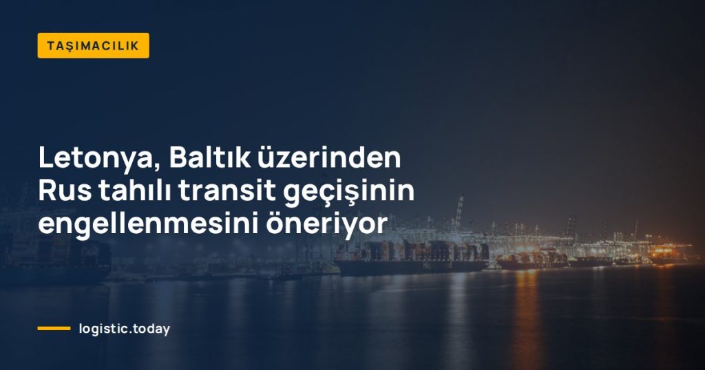 Letonya, Baltık üzerinden Rus tahılı transit geçişinin engellenmesini öneriyor