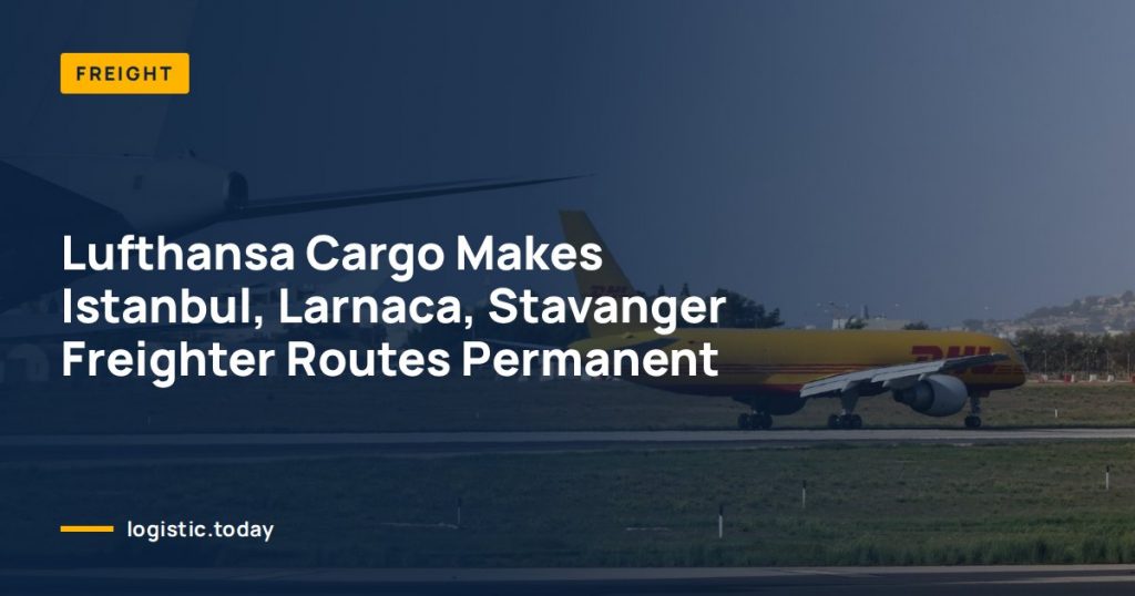 Lufthansa Cargo Makes Istanbul, Larnaca, Stavanger Freighter Routes Permanent
