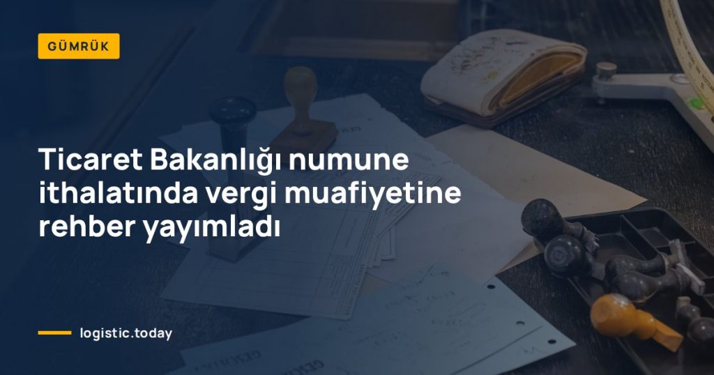 Ticaret Bakanlığı numune ithalatında vergi muafiyetine rehber yayımladı