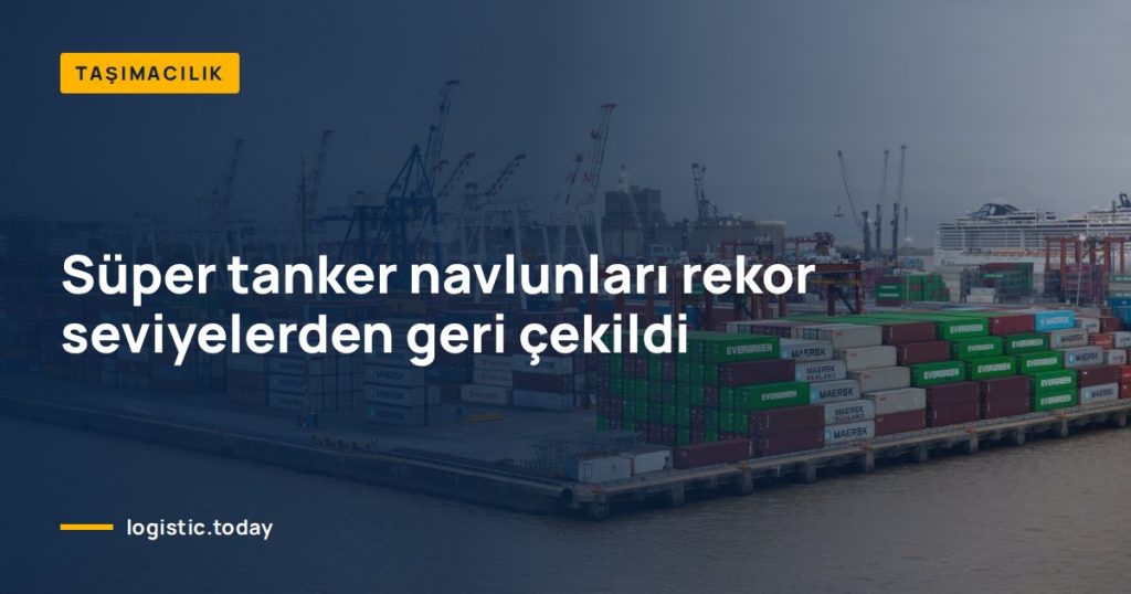 Süper tanker navlunları rekor seviyelerden geri çekildi