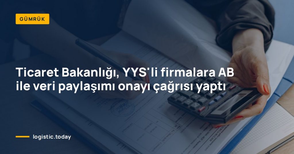 Ticaret Bakanlığı, YYS'li firmalara AB ile veri paylaşımı onayı çağrısı yaptı